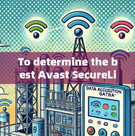 To determine the best Avast SecureLine VPN node for your needs,follow this organized approach: