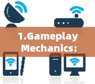 1.Gameplay Mechanics: 1.Gameplay Mechanics: