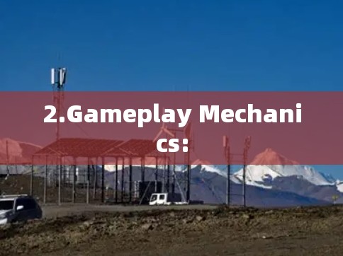2.Gameplay Mechanics: 2.Gameplay Mechanics: