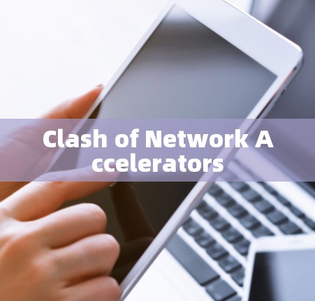 Clash of Network Accelerators