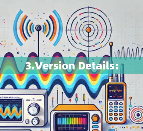 3.Version Details: 3.Version Details: