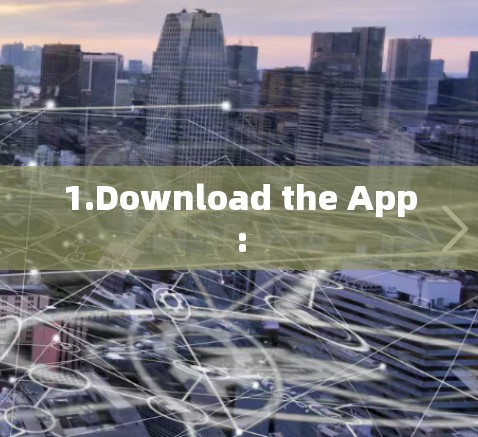 1.Download the App: