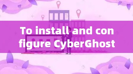To install and configure CyberGhost VPN on Windows 1,follow these organized steps: To install and configure CyberGhost VPN on Windows 1,follow these organized steps: