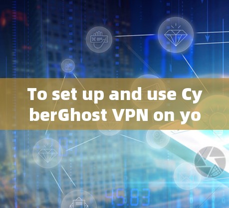 To set up and use CyberGhost VPN on your Android device,follow these organized steps: