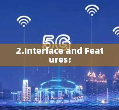 2.Interface and Features: