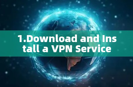 1.Download and Install a VPN Service