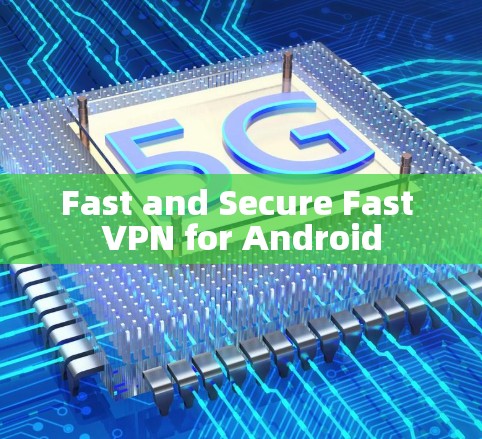 Fast and Secure Fast VPN for Android