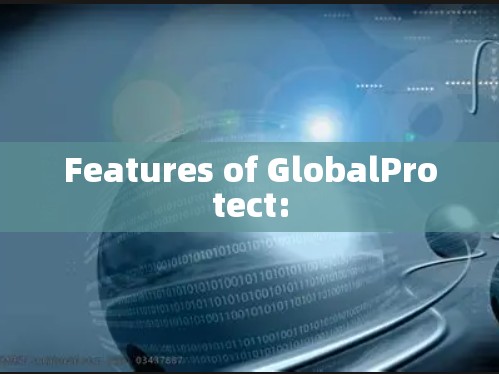 Features of GlobalProtect: