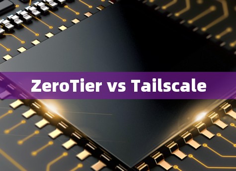 ZeroTier vs Tailscale
