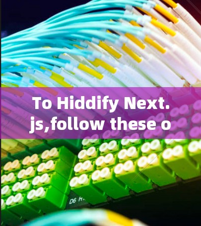 To Hiddify Next.js,follow these organized steps: