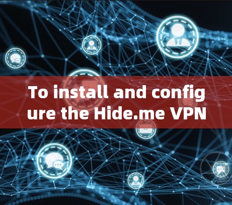 To install and configure the Hide.me VPN on your Mac,follow these steps: