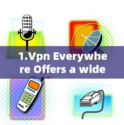 1.Vpn Everywhere Offers a wide range of VPN services,including high-speed connectivity.