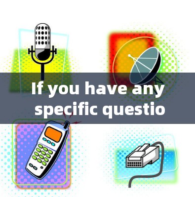 If you have any specific questions or need more information,feel free to ask!