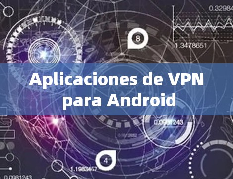 Aplicaciones de VPN para Android