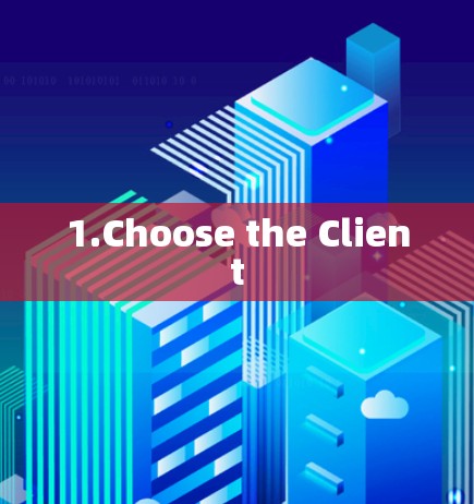 1.Choose the Client