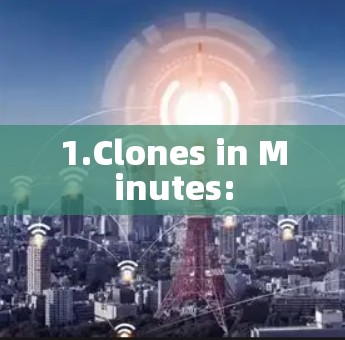 1.Clones in Minutes: